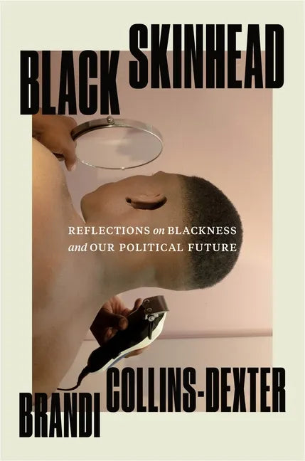 Black Skinhead: Reflections on Blackness and Our Political Future - Hardcover