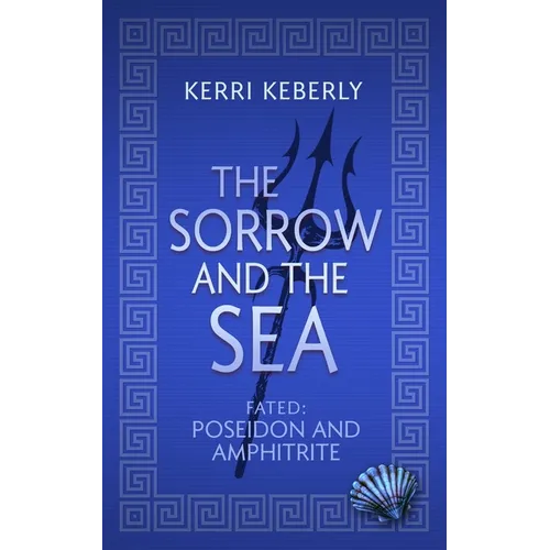 The Sorrow and the Sea: A Poseidon and Amphitrite Retelling - Paperback