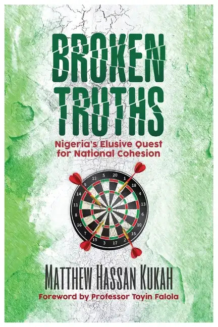 Broken Truths: Nigeria's Elusive Quest for National Cohesion - Paperback