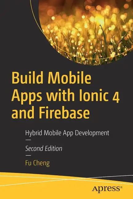 Build Mobile Apps with Ionic 4 and Firebase: Hybrid Mobile App Development - Paperback