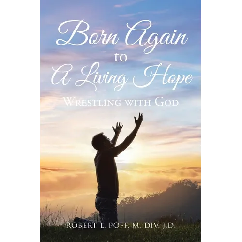 Born Again to A Living Hope: Wrestling with God - Paperback