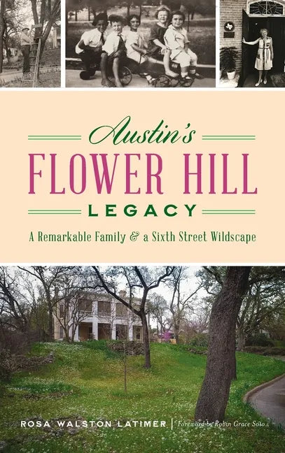 Austin's Flower Hill Legacy: A Remarkable Family and a Sixth Street Wildscape - Hardcover