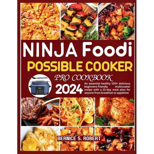 Ninja Foodi Possible Cooker Pro Cookbook 2024: An essential healthy 100+ delicious beginners-friendly multicooker recipe with a 21-day meal plan for a - Paperback