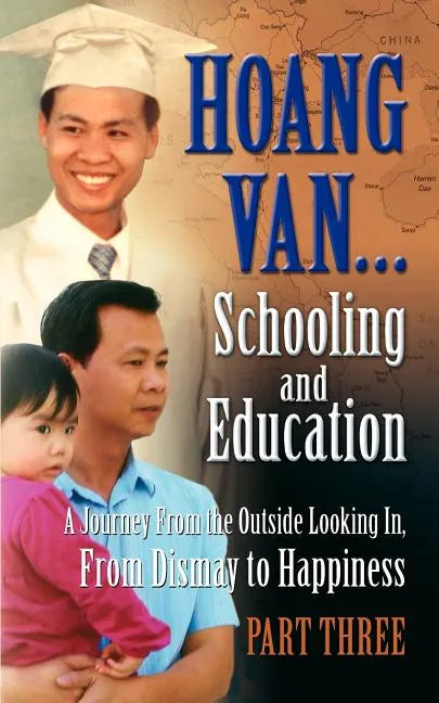 Hoang Van...Schooling and Education, a Journey from the Outside Looking In, from Dismay to Happiness, Part Three - Paperback