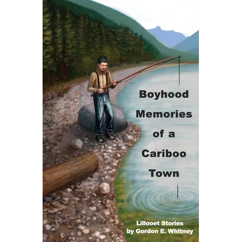 Boyhood Memories of a Cariboo Town: Lillooet Stories - Paperback