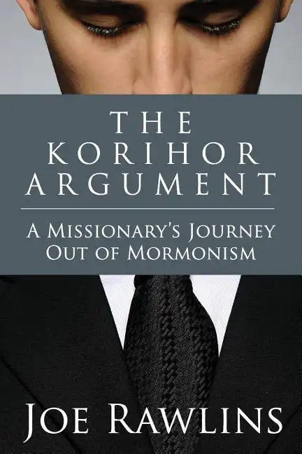 The Korihor Argument: A Missionary's Journey Out of Mormonism - Paperback