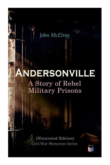 Andersonville: A Story of Rebel Military Prisons (Illustrated Edition): Civil War Memories Series - Paperback