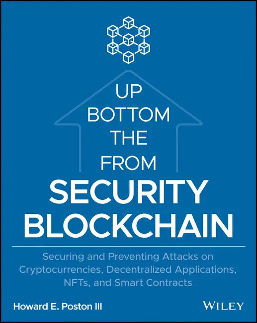 Blockchain Security from the Bottom Up: Securing and Preventing Attacks on Cryptocurrencies, Decentralized Applications, Nfts, and Smart Contracts - Paperback