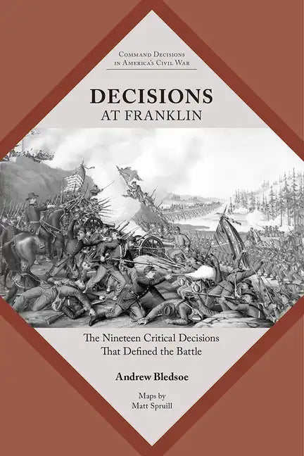 Decisions at Franklin: The Nineteen Critical Decisions That Defined the Battle - Paperback