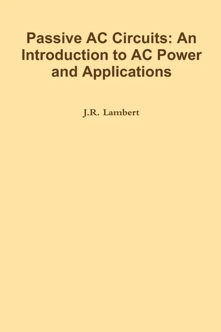 Passive AC Circuits: An Introduction to AC Power and Applications - Paperback