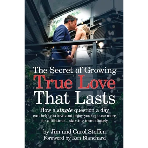 The Secret of Growing True Love That Lasts: How a single question a day can help you love and enjoy your spouse more for a lifetime - starting immedia - Paperback
