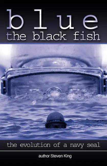 Blue the Black Fish: The Evolution of a Navy Seal - Paperback