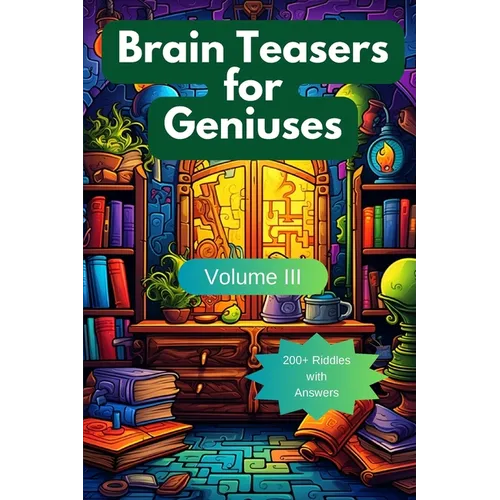 Brain Teasers for Geniuses: Volume III - Paperback