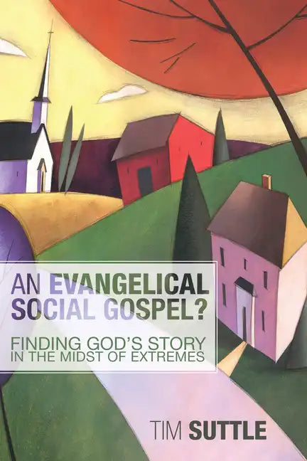 An Evangelical Social Gospel?: Finding God's Story in the Midst of Extremes - Hardcover