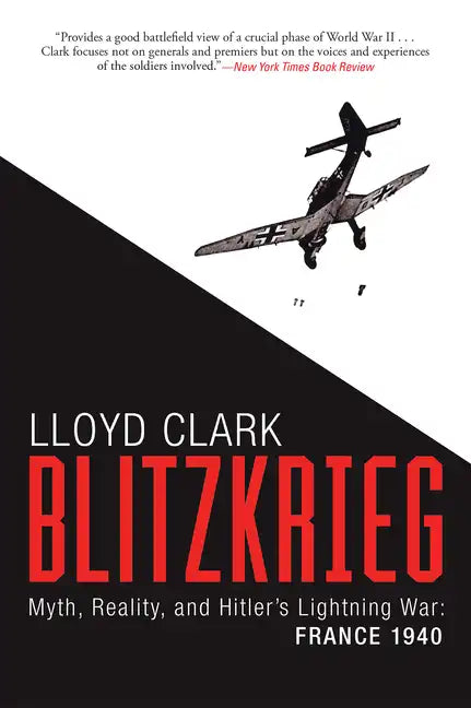 Blitzkrieg: Myth, Reality, and Hitler's Lightning War: France 1940 - Paperback