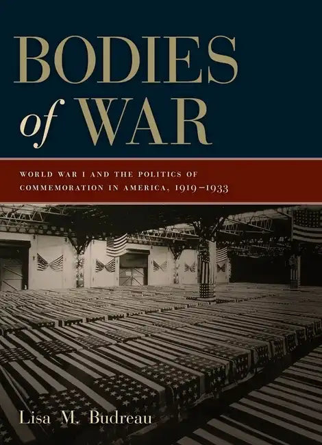 Bodies of War: World War I and the Politics of Commemoration in America, 1919-1933 - Paperback