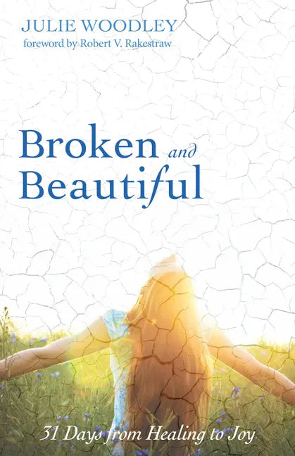 Broken and Beautiful: 31 Days from Healing to Joy - Paperback