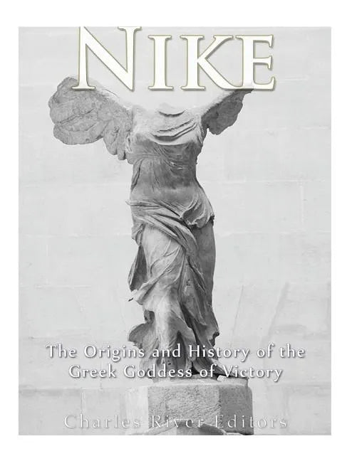 Nike: The Origins and History of the Greek Goddess of Victory - Paperback