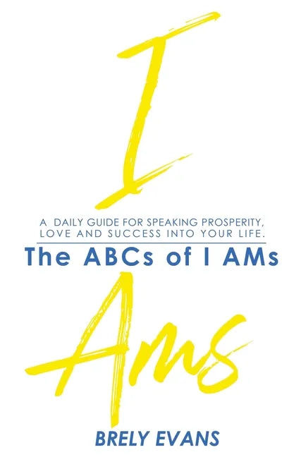 Brely Evans presents The ABCs of I AMs: A Daily Guide for Speaking Prosperity, Love, and Success in Your Life - Hardcover