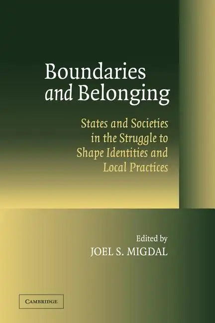 Boundaries and Belonging: States and Societies in the Struggle to Shape Identities and Local Practices - Paperback