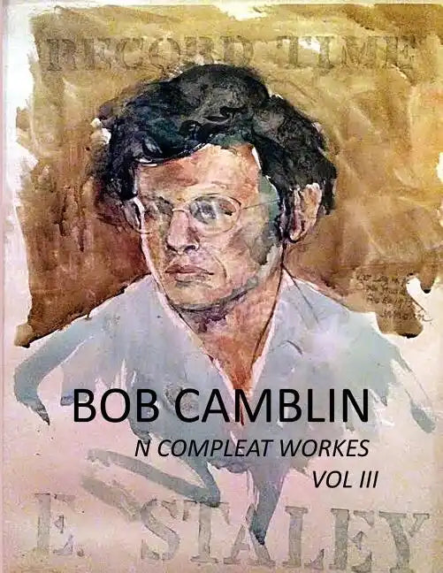 Bob Camblin N Compleat Workes: Ruminations About Life in The Late 20th Century VOL III - Paperback