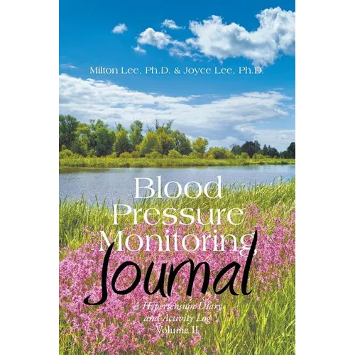 Blood Pressure Monitoring Journal: A Hypertension Diary and Activity Log Volume II - Paperback