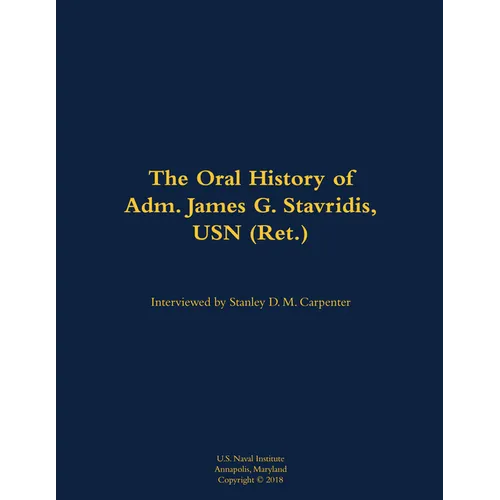 The Oral History of Adm. James G. Stavridis, USN (Ret.): 1955- - Hardcover