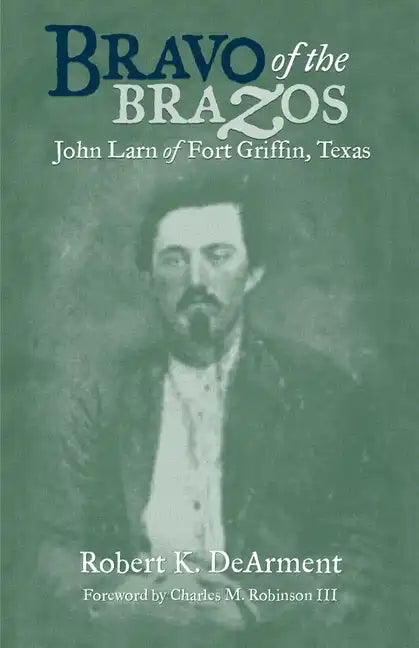 Bravo of the Brazos: John Larn of Fort Griffin, Texas - Paperback