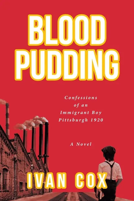 Blood Pudding: Confessions of an Immigrant Boy Pittsburgh, 1920 - Paperback