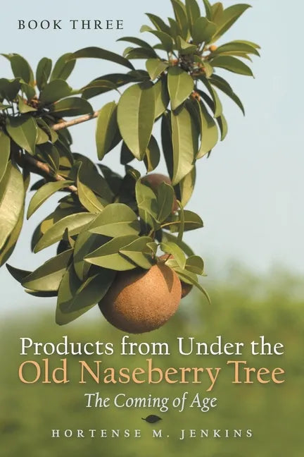 Book Three Products from Under the Old Naseberry Tree: The Coming of Age - Paperback