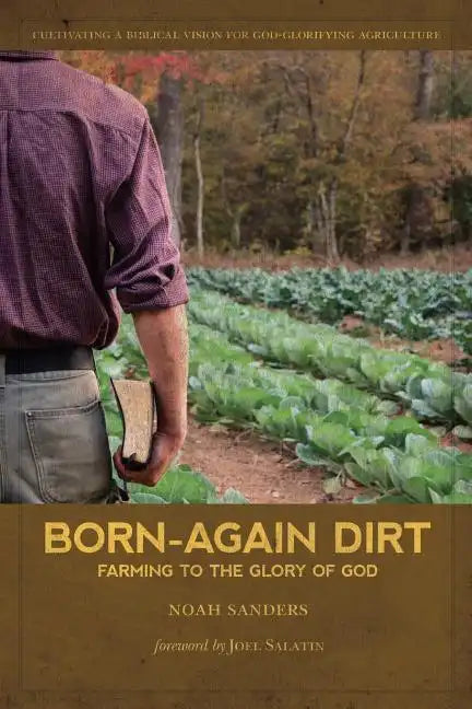 Born-Again Dirt: Farming to the Glory of God - Paperback