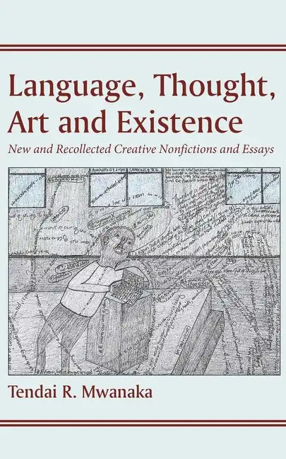 Language, Thought, Art and Existence: New and Recollected Creative Nonfictions and Essays:: New and Recollected Creative Nonfictions and Essays - Paperback