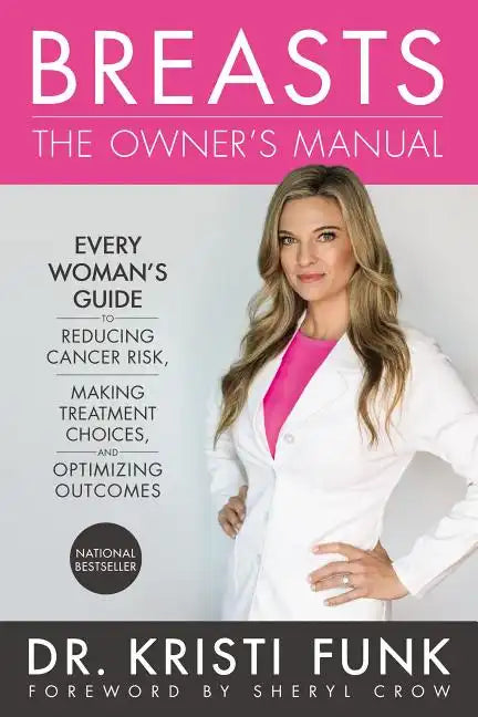 Breasts: The Owner's Manual: Every Woman's Guide to Reducing Cancer Risk, Making Treatment Choices, and Optimizing Outcomes - Hardcover
