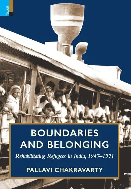Boundaries and Belonging: Rehabilitating Refugees in India, 1947-1971 - Hardcover