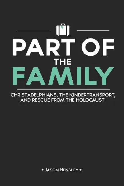 Part of the Family: Christadelphians, the Kindertransport, and Rescue from the Holocaust - Paperback