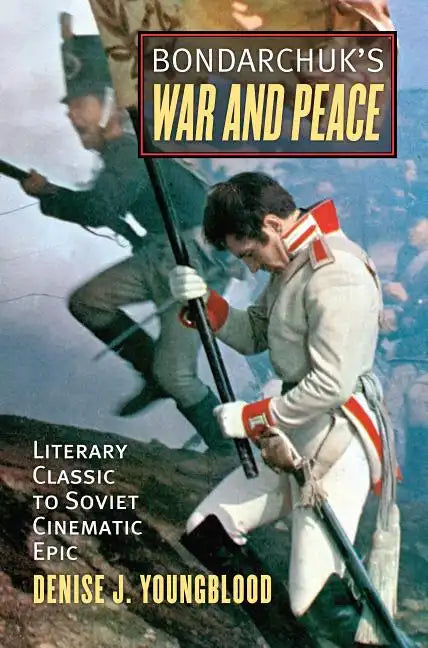Bondarchuk's War and Peace: Literary Classic to Soviet Cinematic Epic - Hardcover