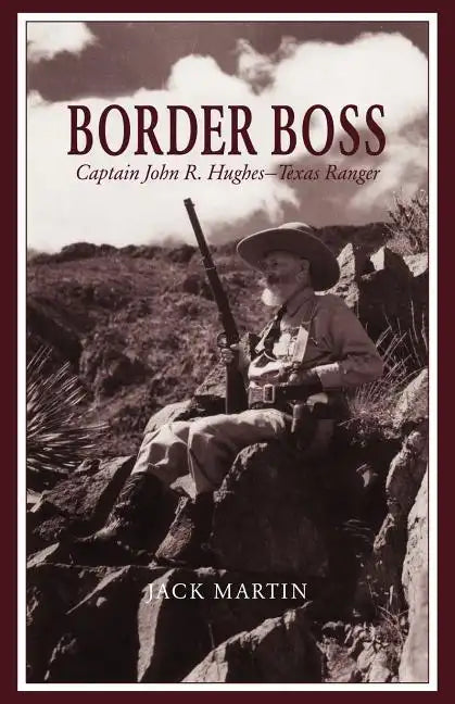 Border Boss: Captain John R. Hughes - Texas Ranger - Paperback