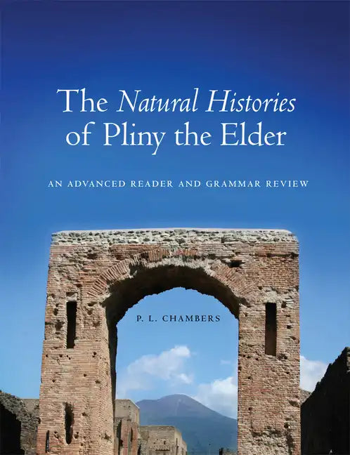 The Natural Histories of Pliny the Elder: An Advanced Reader and Grammar Review - Paperback