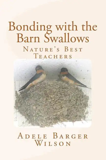 Bonding with the Barn Swallows: Nature's Best Teachers - Paperback