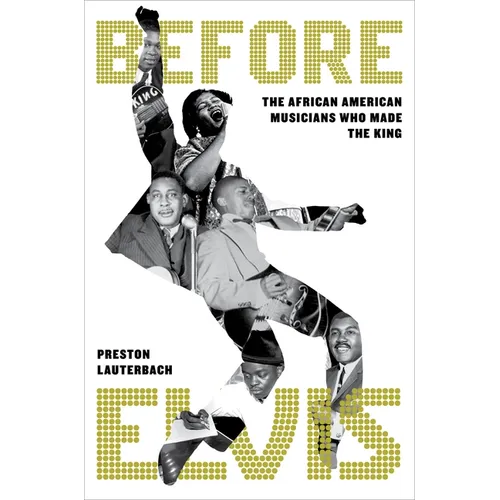 Before Elvis: The African American Musicians Who Made the King - Hardcover
