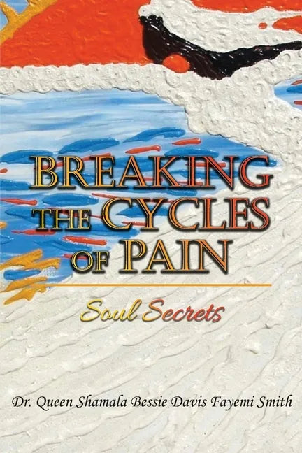 Breaking the Cycles of Pain: Soul Secrets - Paperback