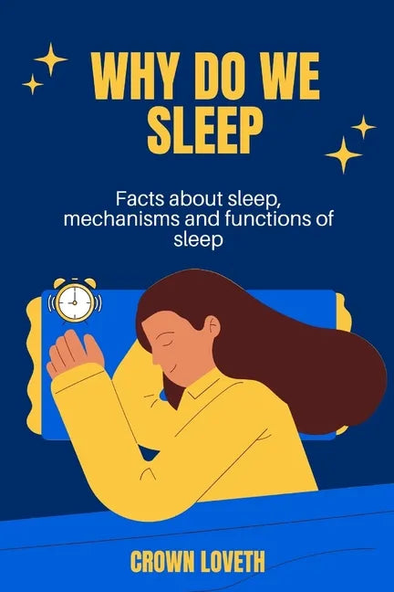 Why do we sleep: Facts about sleep, mechanisms and functions of sleep - Paperback