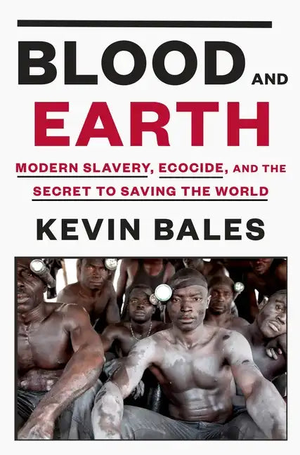 Blood and Earth: Modern Slavery, Ecocide, and the Secret to Saving the World - Hardcover