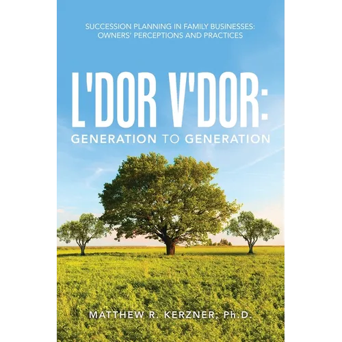 L'dor V'dor: Generation to Generation: Succession Planning In Family Businesses: Owners' Practices and Perceptions - Paperback