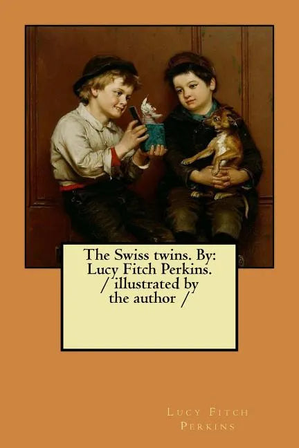 The Swiss twins. By: Lucy Fitch Perkins. / illustrated by the author / - Paperback