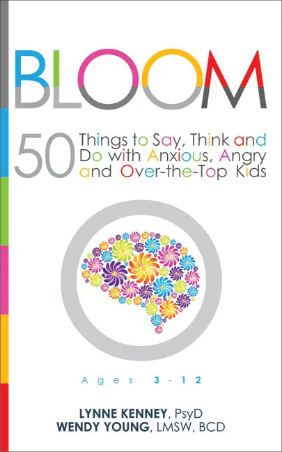Bloom: 50 Things to Say, Think, and Do with Anxious, Angry, and Over-The-Top Kids - Paperback