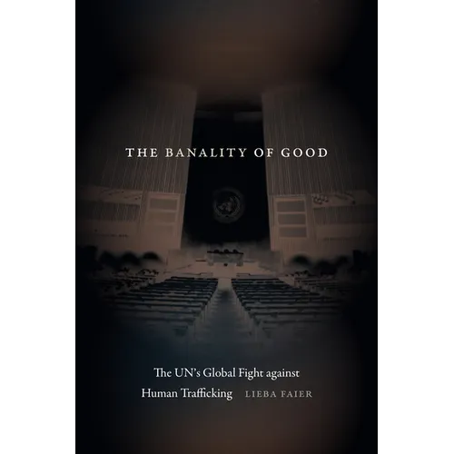 The Banality of Good: The Un's Global Fight Against Human Trafficking - Paperback