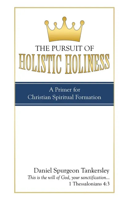 The Pursuit of Holistic Holiness: A Primer for Christian Spiritual Formation - Paperback