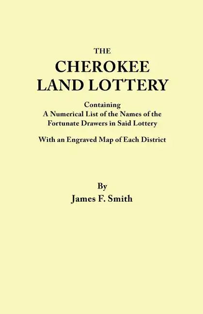 Cherokee Land Lottery, Containing a Numerical List of the Names of the Fortunate Drawers in Said Lottery, with an Engraved Map of Each District - Paperback