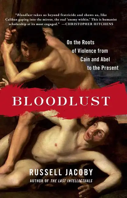 Bloodlust: On the Roots of Violence from Cain and Abel to the Present - Paperback